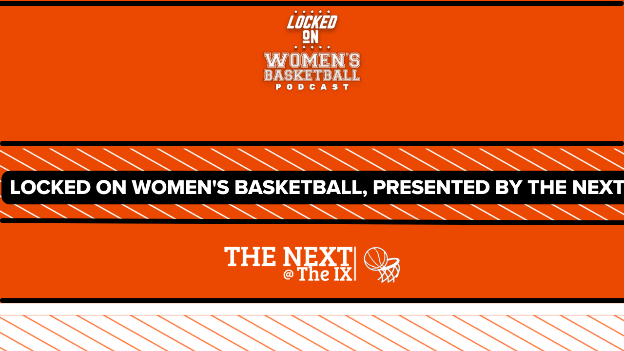 Introducing: Locked On Women's Basketball, presented by The Next